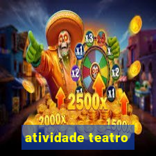 atividade teatro